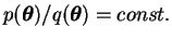 $ p(\boldsymbol{\theta}) / q(\boldsymbol{\theta}) = const.$