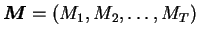 $ \boldsymbol{M}= ( M_1, M_2, \ldots, M_T ) $