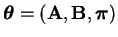 $ \boldsymbol{\theta}= ( \mathbf{A}, \mathbf{B},
\boldsymbol{\pi} )$