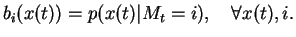 $\displaystyle b_i(x(t)) = p(x(t) \vert M_t = i), \quad \forall x(t), i.$