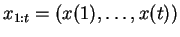 $ x_{1:t} = ( x(1), \ldots, x(t) )$