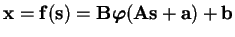 $\displaystyle \mathbf{x}= \mathbf{f}(\mathbf{s}) = \mathbf{B}\boldsymbol{\varphi}( \mathbf{A}\mathbf{s}+ \mathbf{a} ) + \mathbf{b}$