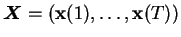 $ \boldsymbol{X}= (\mathbf{x}(1), \ldots, \mathbf{x}(T))$