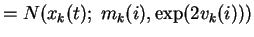 $\displaystyle = N(x_k(t);\; m_k(i), \exp(2 v_k(i)))$