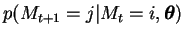 $\displaystyle p(M_{t+1} = j \vert M_{t} = i, \boldsymbol{\theta})$