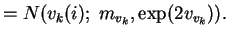 $\displaystyle = N(v_k(i);\; m_{v_k}, \exp(2 v_{v_k})).$