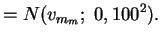 $\displaystyle = N(v_{m_m};\; 0, 100^2).$