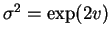 $ \sigma^2 = \exp(2 v)$