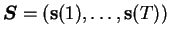 $ \boldsymbol{S}= ( \mathbf{s}(1), \ldots, \mathbf{s}(T) )$