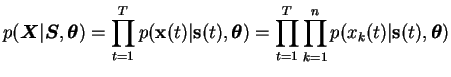 $\displaystyle p(\boldsymbol{X}\vert \boldsymbol{S}, \boldsymbol{\theta}) = \pro...
... \prod_{t=1}^T \prod_{k=1}^n p(x_k(t) \vert \mathbf{s}(t), \boldsymbol{\theta})$