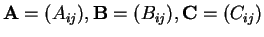 $ \mathbf{A}= (A_{ij}), \mathbf{B}= (B_{ij}), \mathbf{C}= (C_{ij})$
