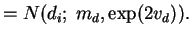 $\displaystyle = N(d_i;\; m_d, \exp(2 v_d)).$