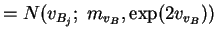 $\displaystyle = N(v_{B_j};\; m_{v_B}, \exp(2 v_{v_B}))$