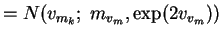 $\displaystyle = N(v_{m_k};\; m_{v_m}, \exp(2 v_{v_m}))$