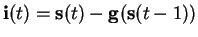 $ \mathbf{i}(t) = \mathbf{s}(t)- \mathbf{g}(\mathbf{s}(t-1))$