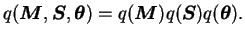 $\displaystyle q(\boldsymbol{M}, \boldsymbol{S}, \boldsymbol{\theta}) = q(\boldsymbol{M}) q(\boldsymbol{S}) q(\boldsymbol{\theta}).$