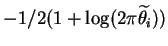 $ -1/2 ( 1 + \log (2 \pi \widetilde{\theta_i})
)$