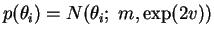 $\displaystyle p(\theta_i) = N(\theta_i;\; m, \exp(2 v))$