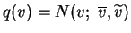 $ q(v) =
\ensuremath{N(v;\; \overline{v}, \widetilde{v})}$