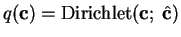 $ q(\mathbf{c}) =
\ensuremath{\text{Dirichlet}}(\mathbf{c};\; \hat{\mathbf{c}})$