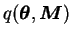 $ q(\boldsymbol{\theta}, \boldsymbol{M})$