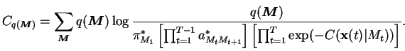 $\displaystyle C_{q(\boldsymbol{M})} = \sum_{\boldsymbol{M}} q(\boldsymbol{M}) \...
...1}}^* \right] \left[ \prod_{t=1}^T \exp(- C(\mathbf{x}(t) \vert M_t)) \right]}.$