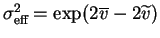 $ \sigma^2_{\text{eff}} = \exp(2\overline{v} - 2 \widetilde{v})$