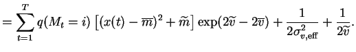$\displaystyle = \sum_{t=1}^T q(M_t = i) \left[(x(t) - \overline{m})^2 + \wideti...
...overline{v}) + \frac{1}{2 \sigma^2_{v,\text{eff}}} + \frac{1}{2 \widetilde{v}}.$