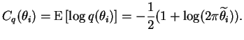 $\displaystyle C_q(\theta_i) = \operatorname{E}\left[ \log q(\theta_i) \right] = -\frac{1}{2} (1 + \log (2 \pi \widetilde{\theta_i})).$