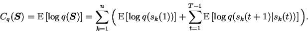 \begin{displaymath}\begin{split}C_q(\boldsymbol{S}) &= \operatorname{E}\left[ \l...
...\left[ \log q(s_k(t+1) \vert s_k(t)) \right] \Big). \end{split}\end{displaymath}