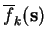$ \overline{f}_k(\mathbf{s})$