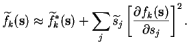 $\displaystyle \widetilde{f}_k(\mathbf{s}) \approx \widetilde{f}_k^*(\mathbf{s})...
...\widetilde{s}_j \left[ \frac{\partial f_k(\mathbf{s})}{\partial s_j} \right]^2.$