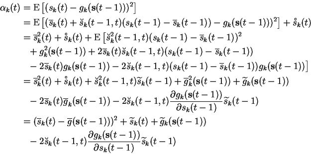 \begin{displaymath}\begin{split}\alpha_k(t) &= \operatorname{E}\left[ (s_k(t) - ...
...{s}(t-1))} {\partial s_k(t-1)} \widetilde{s}_k(t-1) \end{split}\end{displaymath}