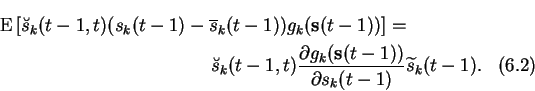 \begin{multline}
\operatorname{E}\left[ \breve{s}_k(t-1,t) (s_k(t-1) - \overlin...
... g_k(\mathbf{s}(t-1))}
{\partial s_k(t-1)} \widetilde{s}_k(t-1).
\end{multline}
