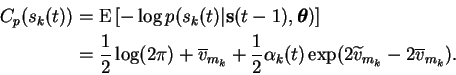 \begin{displaymath}\begin{split}C_p(s_k(t)) &= \operatorname{E}\left[ -\log p(s_...
...\exp(2 \widetilde{v}_{m_k} - 2 \overline{v}_{m_k}). \end{split}\end{displaymath}