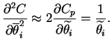 $\displaystyle \frac{\partial^2 C}{\partial \overline{\theta}_i^2} \approx 2 \frac{\partial C_p}{\partial \widetilde{\theta}_i} = \frac{1}{\widetilde{\theta}_i}.$