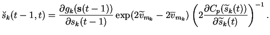 $\displaystyle \breve{s}_k(t-1, t) = \frac{\partial g_k(\mathbf{s}(t-1))} {\part...
...ac{\partial C_p(\widetilde{s}_k(t))}{\partial \widetilde{s}_k(t)} \right)^{-1}.$