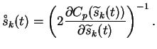 $\displaystyle \ensuremath{\overset{\raisebox{-0.3ex}[0.5ex][0ex]{\ensuremath{\s...
...rac{\partial C_p(\widetilde{s}_k(t))}{\partial \widetilde{s}_k(t)}\right)^{-1}.$