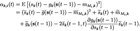 \begin{displaymath}\begin{split}\alpha_{k,i}(t) &= \operatorname{E}\left[ (s_k(t...
...s}(t-1))} {\partial s_k(t-1)} \widetilde{s}_k(t-1). \end{split}\end{displaymath}