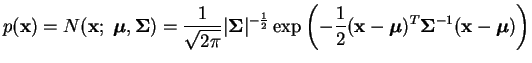 $\displaystyle p(\mathbf{x}) = N(\mathbf{x};\; \boldsymbol{\mu}, \boldsymbol{\Si...
...oldsymbol{\mu})^T \boldsymbol{\Sigma}^{-1} (\mathbf{x}-\boldsymbol{\mu})\right)$