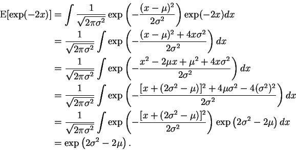 \begin{displaymath}\begin{split}\operatorname{E}[ \exp(-2 x) ] &= \int \frac{1}{...
...ght) dx \\ &= \exp\left(2 \sigma^2 - 2 \mu \right). \end{split}\end{displaymath}