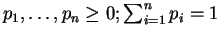 $ p_1, \ldots, p_n \ge 0; \sum_{i=1}^n p_i = 1$