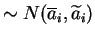 $\displaystyle \sim N(\overline{a}_i, \widetilde{a}_i)$