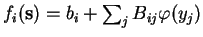 $ f_i(\mathbf{s}) = b_i +
\sum_j B_{ij} \varphi(y_j)$