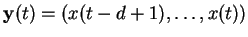 $ \mathbf{y}(t) = (x(t-d+1), \ldots, x(t))$