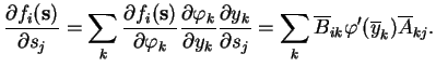 $\displaystyle \frac{\partial f_i(\mathbf{s})}{\partial s_j} = \sum_k \frac{\par...
...ial s_j} = \sum_k \overline{B}_{ik} \varphi'(\overline{y}_k) \overline{A}_{kj}.$