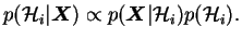 $\displaystyle p(\mathcal{H}_i \vert \boldsymbol{X}) \propto p(\boldsymbol{X}\vert \mathcal{H}_i) p(\mathcal{H}_i).$