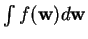 $ \int f(\mathbf{w})
d\mathbf{w}$