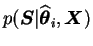 $ p(\boldsymbol{S}\vert \widehat{\boldsymbol{\theta}}_i, \boldsymbol{X})$