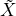 ˜X